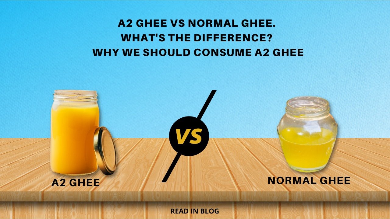 A2 Ghee Vs Normal Ghee. What's the difference? Why we should consume A2 Ghee