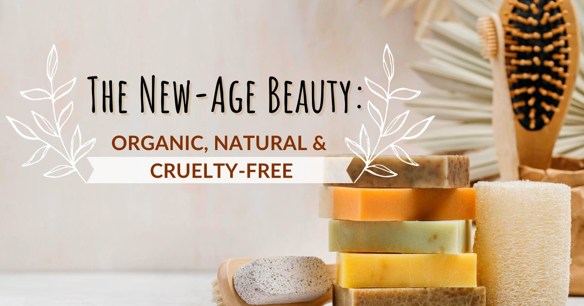The New-Age Beauty: Organic, Natural & Cruelty Free