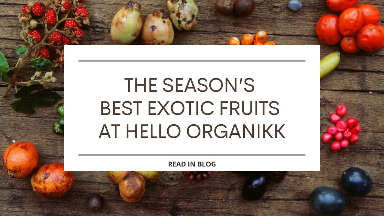 The Season’s Best Exotic Fruits At Hello Organikk
